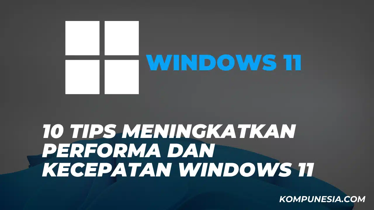 Meningkatkan Performa dan Kecepatan Windows 11